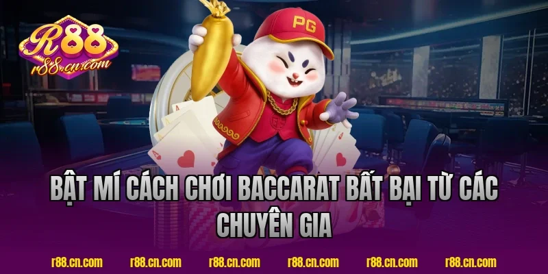 Bật Mí Cách Chơi Baccarat Bất Bại Từ Các Chuyên Gia