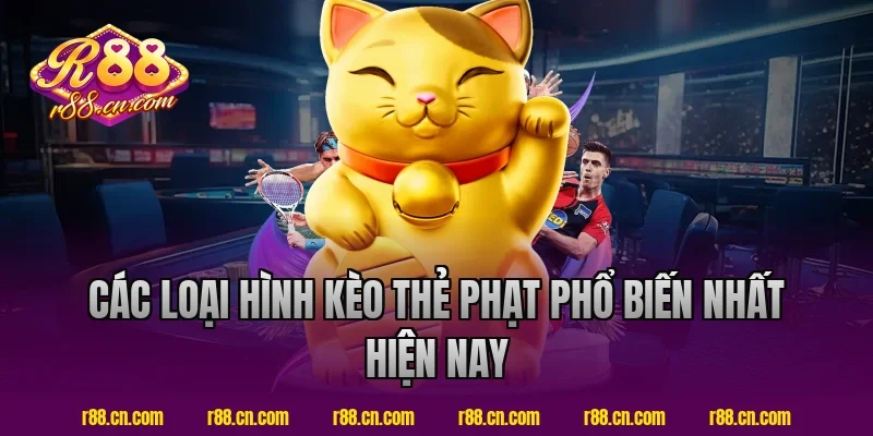 Các Loại Hình Kèo Thẻ Phạt Phổ Biến Nhất Hiện Nay