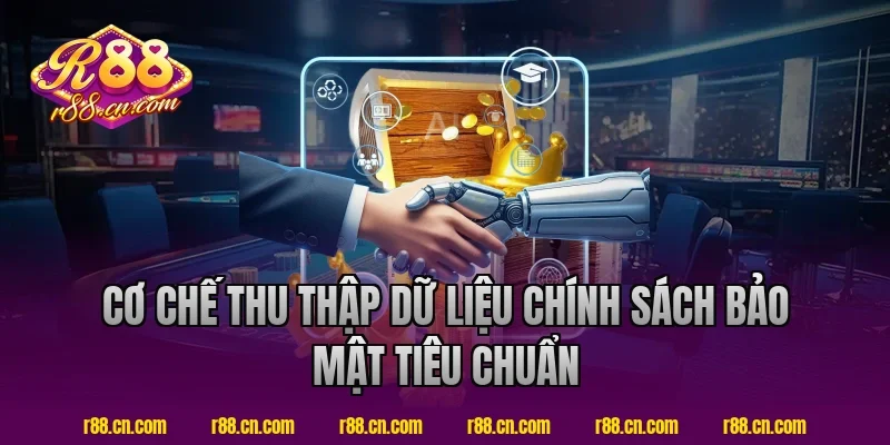Cơ Chế Thu Thập Dữ Liệu Chính Sách Bảo Mật Tiêu Chuẩn