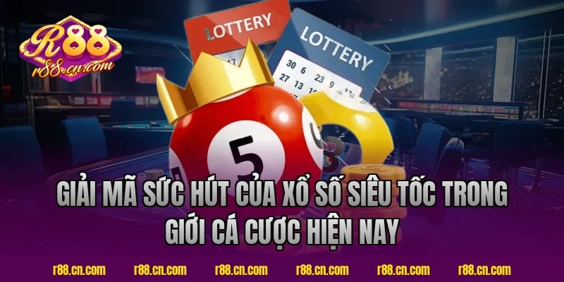 Giải Mã Sức Hút Của Xổ Số Siêu Tốc Trong Giới Cá Cược Hiện Nay