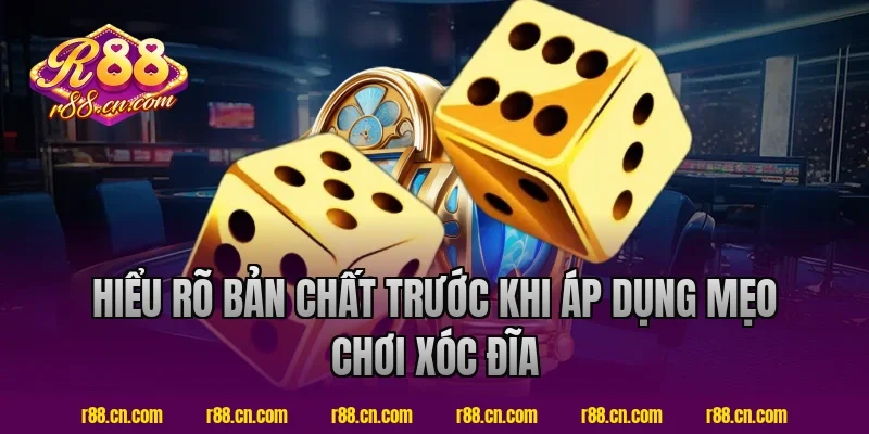 Hiểu Rõ Bản Chất Trước Khi Áp Dụng Mẹo Chơi Xóc Đĩa