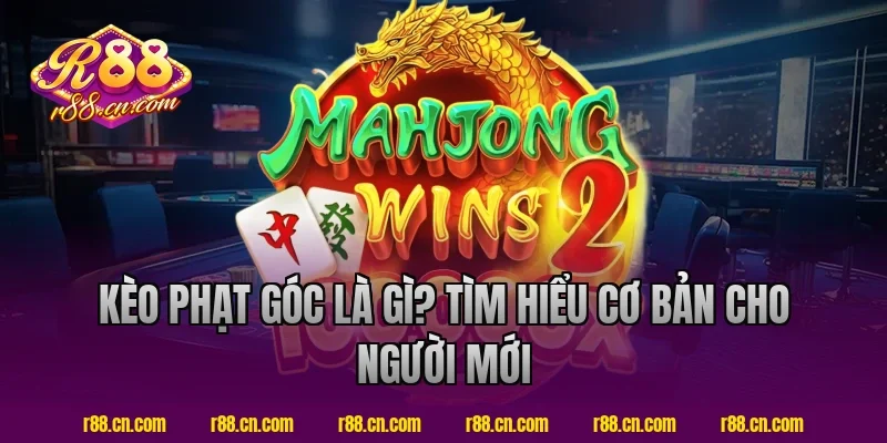 Kèo phạt góc là gì? Tìm hiểu cơ bản cho người mới