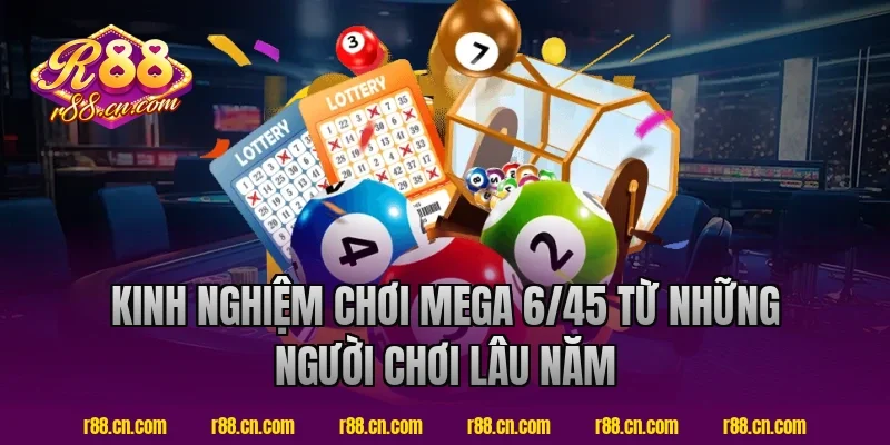 Kinh nghiệm chơi mega 6/45 từ những người chơi lâu năm