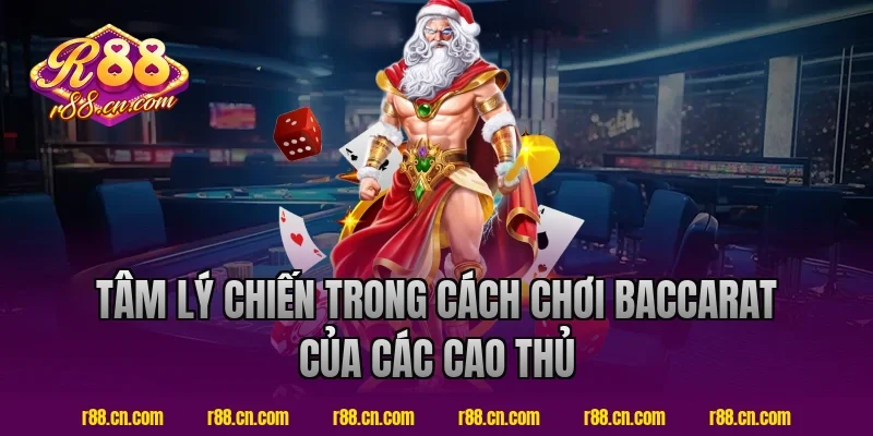Tâm Lý Chiến Trong Cách Chơi Baccarat Của Các Cao Thủ